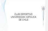 CLUB DEPORTIVO UNIVERSIDAD CATOLICA DE CHILE...El Club Deportivo Universidad Católica nace en la Pontificia Universidad Católica de Chile y se ... • Un 6° lugar en Básquetbol.