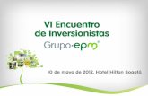 10 de mayo de 2012, Hotel Hilton Bogotá - Grupo EPM · 2018-11-28 · •Alstom Brasil Energia E Transporte Ltda •CMEC •Donfang Electric Machinery Co. Ltd. •Industrias Metalúrgicas