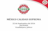 MÉXICO CALIDAD SUPREMA - Jaltrade Jalisco · 2016-10-15 · 2016 Sector Pecuario 1,835 Unidades de Producción Beneficiadas 816 lograron su certificación 68 Municipios (46 CNCH)
