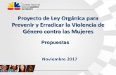 Proyecto de Ley Orgánica para Prevenir y Erradicar …...Proyecto de Ley Orgánica para Prevenir y Erradicar la Violencia de Género contra las Mujeres Noviembre 2017 Propuestas Generalidades: