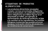 ETIQUETADO DE PRODUCTOS ALIMENTICIOS · ETIQUETADO DE PRODUCTOS ALIMENTICIOS Los productos alimenticios envasados cumplen normas armonizadas obligatorias sobre el etiquetado y la