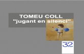 TOMEU COLL jugant en silenci” (JUGANT EN SILEN… · La galeria Espai d'art 32, té el plaer de convidar-vos a l'exposició de l'artista TOMEU COLL "jugant en silenci” del 3 al