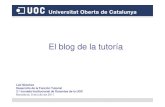 El blog de la tutoría - UOCopenaccess.uoc.edu/webapps/o2/bitstream/10609/8571/...¿Qué es un blog? • Un blog es un lugar donde el autor simplemente escribe sobre temas que domina