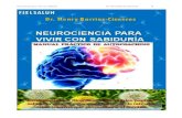 Neurociencia para vivir con sabiduría Dr. Henry Barrios-Cisneros · 2020-04-23 · Neurociencia para vivir con sabiduría Dr. Henry Barrios-Cisneros 5 Compartir este conocimiento.