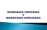 DIGNIDAD HUMANA Y DERECHOS HUMANOS...Explicar y de aplicar los conceptos de dignidad humana y derechos humanos 2. Comprender la importancia de estos conceptos en el contexto de la