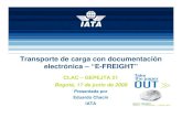 Transporte de carga con documentación electrónica – “E ...clacsec.lima.icao.int/Reuniones/2008/GEPEJTA21/NE/IATA efreight... · 7.Export Goods Declaration 8.Customs Release