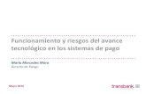 Funcionamiento y riesgos del avance tecnológico en los ... · Funcionamiento y riesgos del avance tecnológico en los sistemas de pago Maria Mercedes Mora Gerente de Riesgo Mayo