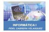 INFORMÁTICA I - Iniciofidelfca.weebly.com/uploads/2/8/6/4/2864758/iinformatica_i.pdf · INFORMÁTICA I FIDEL CABRERA VELASQUEZ. INFORMÁTICA I “YO SOY, HOY ME SIENTO Y MI ... Presentación.