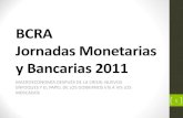 BCRA Jornadas Monetarias y Bancarias 2011 · • En el contexto de la crisis reconocía los errores teóricos: Para los macroeconomistas y los hacedores de política era tentador