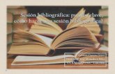 Sesión bibliográfica: puntos clave, cómo hacer una sesión ... · PDF file Proceso de evaluar e interpretar la evidencia aportada por la bibliografía científica, considerando