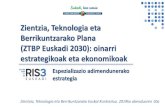 Zientzia, Teknologia eta Berrikuntzarako Plana ... Zientzia, Teknologia eta Berrikuntzarako Plana (ZTBP Euskadi 2030): oinarri estrategikoak eta ekonomikoak Espezializazio adimendunerako