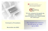 Formació a Proveïdors RLI registre de licitadors · “El nou sistema de gestió de compres i licitacions electròniques de la Generalitat de Catalunya” e - c a t à l e g Generalitat