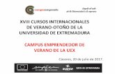 2017 07 19 Prest CAMPUS EMPRENDE Curso Verano UEx [Modo de ... · DE VERANO-OTOÑO DE LA UNIVERSIDAD DE EXTREMADURA Cáceres, 20de julio de 2017. CAMPUS EMPRENDEDOR DE VERANO DE LA