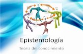 Presentación de PowerPoint - Universidad de Sonoraenfermeria.uson.mx/wp-content/uploads/2016/02/Epistemol.pdfLa posibilidad del conocimiento El dogmatismo comprende que el sujeto,