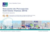 Encuesta de Percepción Cali Cómo Vamos 2012 › file › 2012 › 12 › IE-9766-Cali-Como-Vamos-2012_VF… · Presentación ejecutiva Fecha: Diciembre de 2012. Job Book 12-057403-01