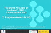 Programa “Ciencia en Sociedad” (SiS ) – Convocatoria 2013 ... · El PT 2013 avanza la nueva orientación de los programas de Ciencia en Sociedad en el PM 2014- 2020, “Horizon