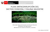 PLAN ANTICORRUPCIÓN DEL SECTOR FORESTAL Y FAUNA SILVESTRE€¦ · I. El Sector Forestal y de Fauna Silvestre, y las Amenazas a la Gestión Sostenible de los Bosques en el Perú -