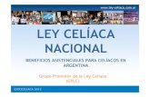 LEY CELÍACA NACIONAL · Campaña 2012-2016 ¿Y si soy celíaco? EXPOCELIACA 2012 En la Argentina hay 1/2 millón de celíacos pero muy pocos lo saben. Nuestro Objetivo : Tener el