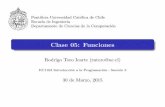 Clase 05: Funcionesrntoro/intro/05/C05.pdf · Clase 05: Funciones Rodrigo Toro Icarte (rntoro@uc.cl) IIC1103 Introducci on a la Programacion - Secci on 5 30 de Marzo, 2015. Clase