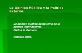 La Opinión Pública y la Política Exterior...medición de la opinión pública. ... campañas de formación de opinión, sino también los poderosos intereses privados empeñados