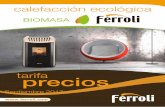 tarifa ferroli biomasa septiembre 2017 bajatecoslu.es/tarifas.pdfBIOMASA calefacción ecológica tarifa precios Septiembre 2017 11,6 kW 98 m2 91,69% 21,5 Kg 1000/549/649 potencia para
