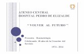 ATENEO CENTRAL HOSPITAL PEDRO DE ELIZALDE ... 29...HOSPITAL PEDRO DE ELIZALDE “VOLVER AL FUTURO ’’ Presenta: Reumatología Celebrando 40 años de la Creación del Servicio 1974