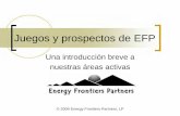Juegos y prospectos de EFP - Energy Frontiers Partners › downloads › efpplays-es.pdf · Vicepresidente de Finanzas y Contaduría ... {Escalamiento de fractales {Modelación de