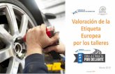 Valoración de la Etiqueta Europea por los talleres€¦ · Taller especialistaen neumáticos Taller independiente multimarca especializado en neumáticos, con más de 50% de actividad