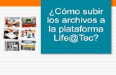 ¿Cómo subir los archivos a la plataforma Life@Tec?cursoste.tecvirtual.mx/cursos/sistema/taller7/pdfs/subir_archivo2.pdf · Paso 1 2 Accede a tu portal life@tec a través de la siguiente