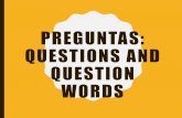 PREGUNTAS: Questions and Question Words › ... › 87713132 › preguntas_n… · PREGUNTAS SÍ/ NO: •This type of question will NOT start with a question word, rather it usually
