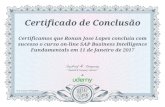 Certificado de Conclusão Certificamos que Ronan Jose Lopes ... · Certificado de Conclusão Certificamos que Ronan Jose Lopes concluiu com sucesso o curso on-line SAP Business Intelligence