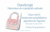 Class4crypt Aula Virtual de Criptografía · 2020-06-29 · Cifrado de Vigenère •Al usar una clave, se soluciona la debilidad del cifrado del César en que una letra se cifra siempre