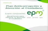 Plan Anticorrupción y Atención al Ciudadano · Cuarto componente: mecanismos para mejorar la atención al ciudadano Protocolo de atención al cliente: En EPM se tiene establecido