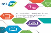 Acceso y uso de los servicios de telecomunicaciones en ... · Acceso y Uso de los Servicios de Telecomunicaciones en Costa Rica 2017. San José, C. R.: MICITT, 2019. 46 p. ISBN: E-978-9968-732-70-3