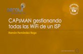 CAPsMAN gestionando todas las WiFi de un ISP - …...Objetivos Mostraremos cómo poder gestionar de forma centralizada con CAPsMAN, todas las redes WiFi y servicios asociados a ellas,
