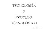 TECNOLOGÍA Y PROCESO TECNOLÓGICO · En la tecnología, cobra verdadera importancia el papel del tecnólogo, capaz deponeralservicio dela sociedad losconocimientoscientíficos-técnicos