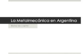La Metalmecánica en Argentinamaterias.fi.uba.ar/7106/Resumen/PDF_METALMECANICAV1.pdf · Sectores de la Industria Metalmecánica Bienes de consumo (Cuchillería, pilas y baterías)