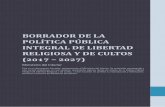 BORRADOR DE LA POLÍTICA PÚBLICA INTEGRAL DE LIBERTAD RELIGIOSA Y DE CULTOS … · 2017-10-10 · BORRADOR DE LA POLÍTICA PÚBLICA INTEGRAL DE LIBERTAD RELIGIOSA Y DE CULTOS (2017