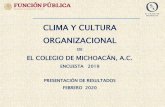 CLIMA Y CULTURA ORGANIZACIONAL · clima y cultura organizacional de el colegio de michoacÁn, a.c. encuesta 2019 presentaciÓn de resultados febrero 2020 el colegio de michoacÁn