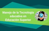 Manejo de la Tecnología educativa en Educación Superior€¦ · La tecnología educativa busca apoyar y mejorar el proceso educativo al combinar los métodos de instrucción, basados