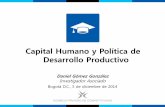 Capital Humano y Política de Desarrollo Productivo · 2017-11-27 · Competitividad en Colombia Desde la entrada en funcionamiento del Sistema Nacional de Competitividad, en 2006,