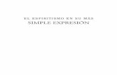 El Espiritismo en su más Simple Expresión - Allan Kardec · K27 Kardec, Allan, 1804-1869. El Espiritismo en su más simple expresión : exposición sumaria de la enseñanza de los