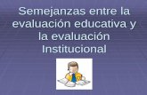 Semejanzas entre la evaluación educativa y la evaluación … · 2012-05-02 · proceso educativo desde su comienzo, de manera que sea posible disponer de información continua y