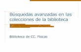 Búsquedas avanzadas en las colecciones de la biblioteca · 2016-02-19 · COLECCIONES DE LA BUC y DIGITALES 4 Biblioteca de CC. Físicas 27/02/2016 • 3.000.000 libros y 50.000