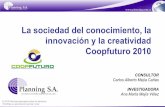La sociedad del conocimiento, la innovación y la …...La sociedad del conocimiento, la innovación y la creatividad Coopfuturo 2010 CONSULTOR Carlos Alberto Mejía Cañas INVESTIGADORA