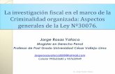 La investigación fiscal en el marco de la …...La investigación fiscal en el marco de la Criminalidad organizada: Aspectos generales de la Ley Nº30076. Jorge Rosas Yataco Magister