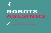 ROBOTS ASESINOS - paxforpeace.nl · 2020-06-11 · 1 2 es por estos graves problemas Éticos, legales y de seguridad que la campaign to stop killer robots (campaÑa para detener a