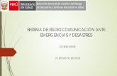 SISTEMA DE RADIOCOMUNICACIÓN ANTE EMERGENCIAS Y DESASTRES · 2018-05-22 · Sistema Nacional de Radiocomunicación para la Respuesta ante Emergencias y Desastres FINALIDAD Mejorar