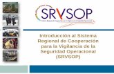 Introducción al Sistema Regional de Cooperación para la ... · Introducción al Sistema Regional de Cooperación para la Vigilancia de la Seguridad Operacional (SRVSOP) ... con