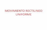 MOVIMIENTO RECTILINEO UNIFORME · MRU •El movimiento rectilíneo uniforme (MRU) es uno de los movimientos más simples de la cinemática, tiene las siguientes características: